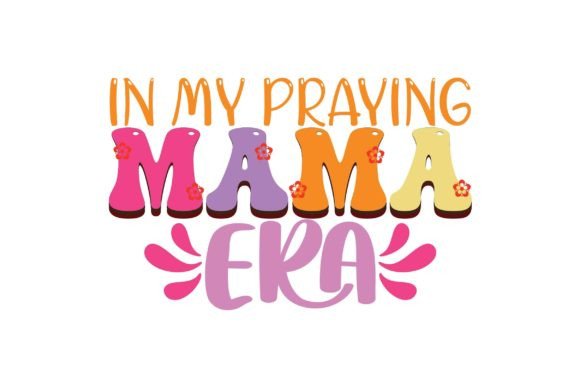 Embracing Your Praying Mama Era